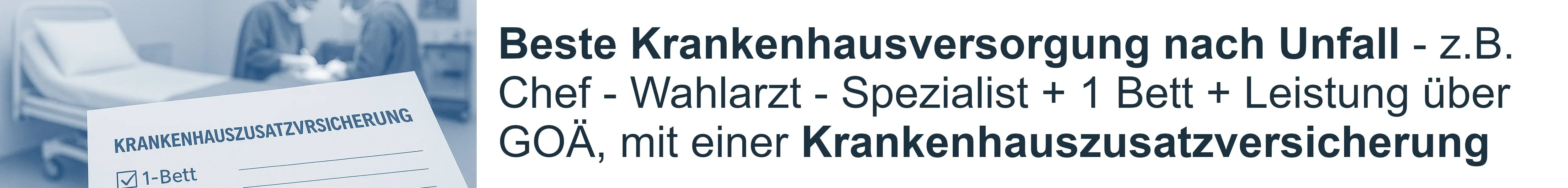 Beste Krankenhausversorgung nach Unfall, zum Beispiel Chef - Wahlarzt, 1 Bettzimmer, Leistungen über GOÄ, mit einer Krankenhauszusatzversicherung